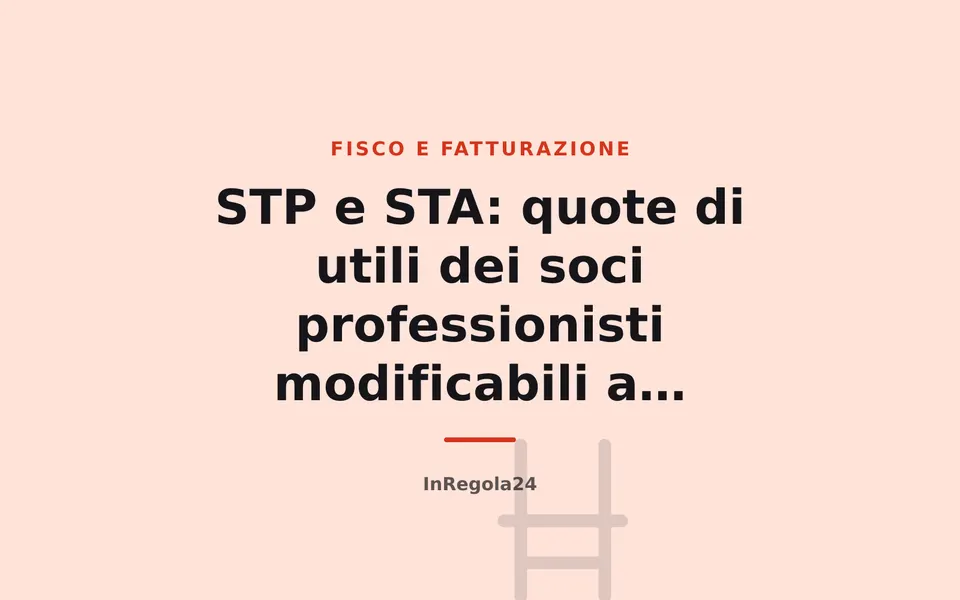 STP e STA: quote di utili dei soci professionisti modificabili a consuntivo