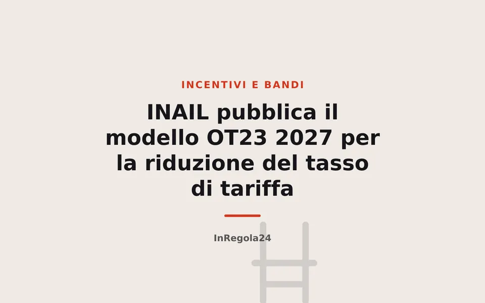 INAIL pubblica il modello OT23 2027 per la riduzione del tasso di tariffa