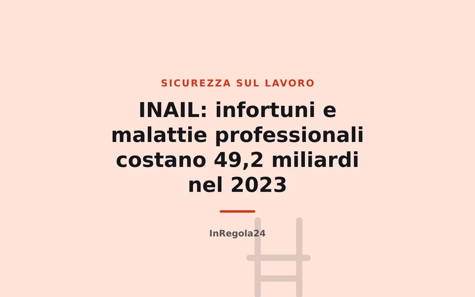 INAIL: infortuni e malattie professionali costano 49,2 miliardi nel 2023