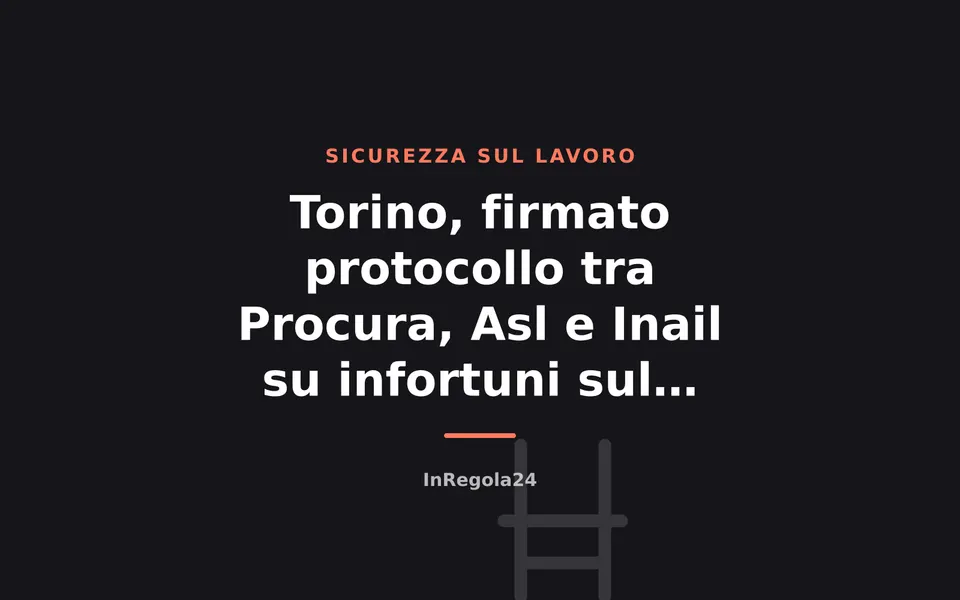 Torino, firmato protocollo tra Procura, Asl e Inail su infortuni sul lavoro
