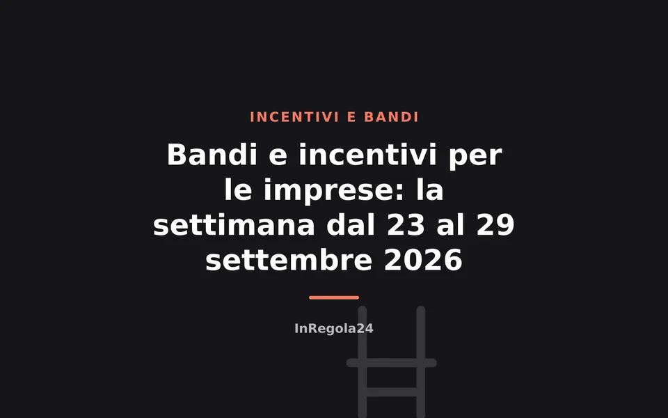 Bandi e incentivi per le imprese: la settimana dal 23 al 29 settembre 2026