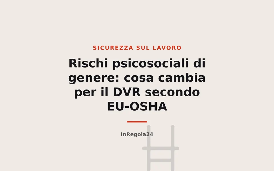 Rischi psicosociali di genere: cosa cambia per il DVR secondo EU-OSHA