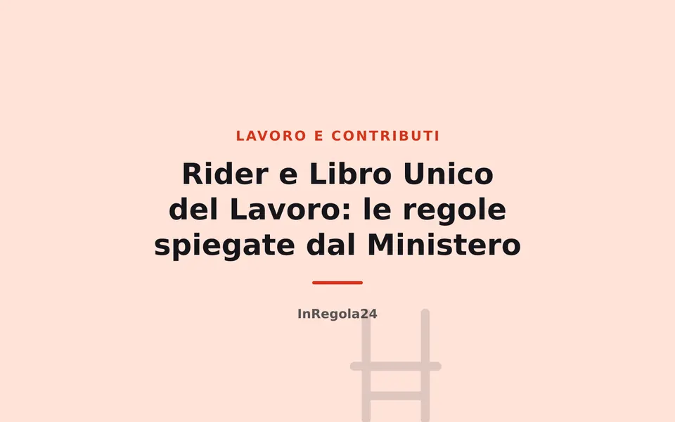 Rider e Libro Unico del Lavoro: le regole spiegate dal Ministero