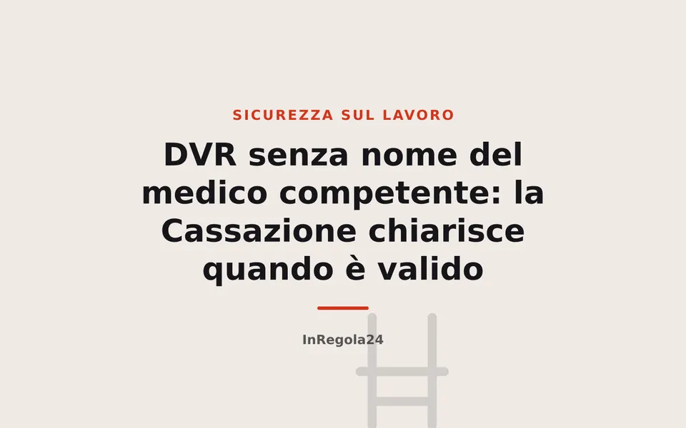 DVR senza nome del medico competente: la Cassazione chiarisce quando è valido