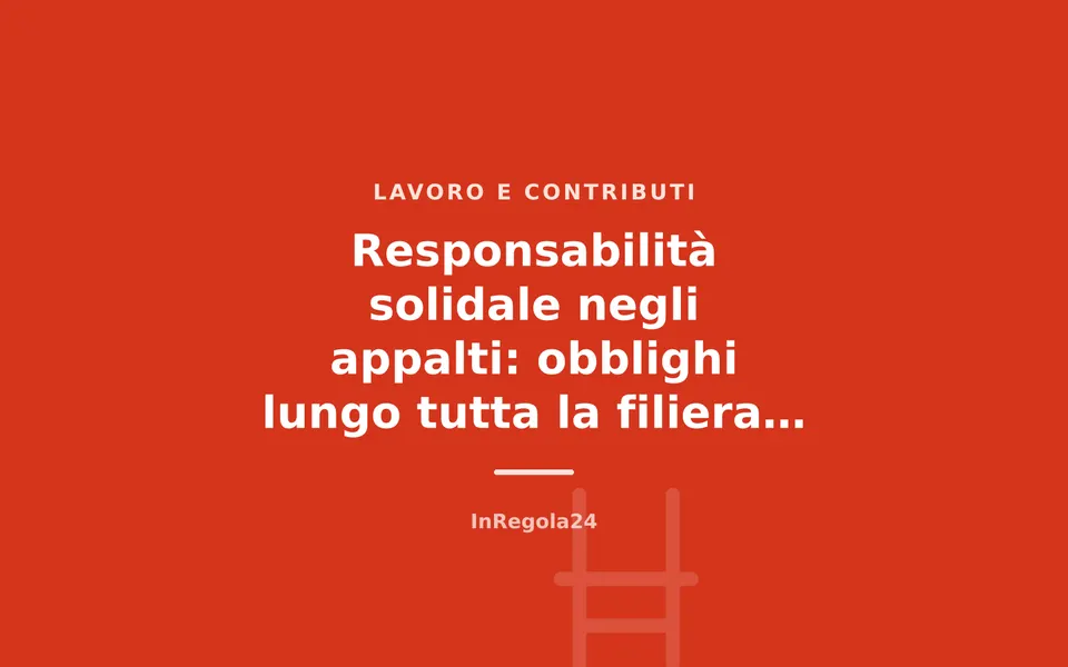 Responsabilità solidale negli appalti: obblighi lungo tutta la filiera nel 2026