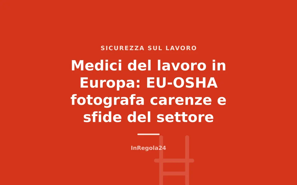 Medici del lavoro in Europa: EU-OSHA fotografa carenze e sfide del settore