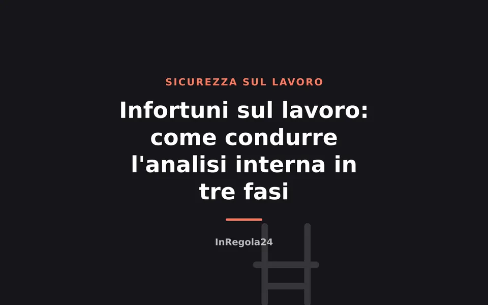 Infortuni sul lavoro: come condurre l'analisi interna in tre fasi