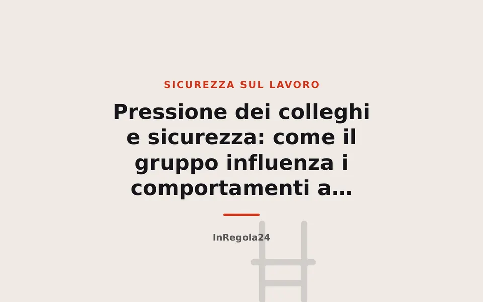 Pressione dei colleghi e sicurezza: come il gruppo influenza i comportamenti a rischio