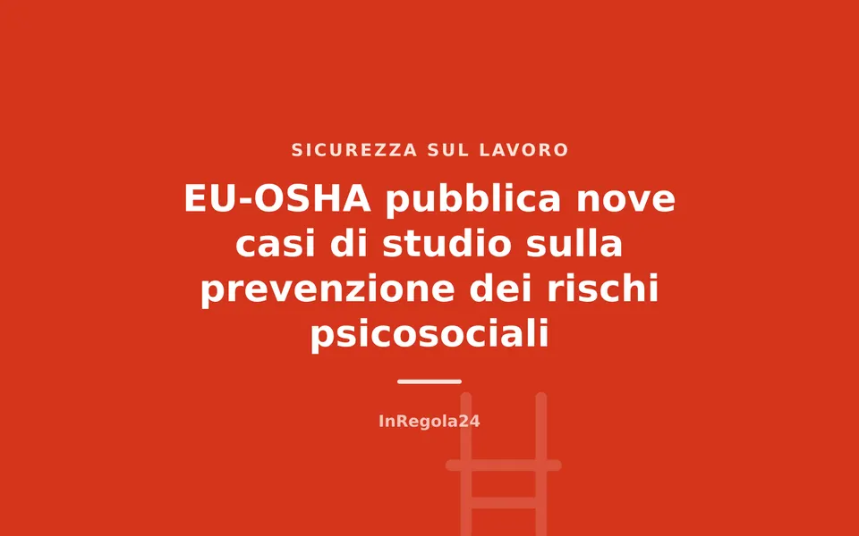 EU-OSHA pubblica nove casi di studio sulla prevenzione dei rischi psicosociali