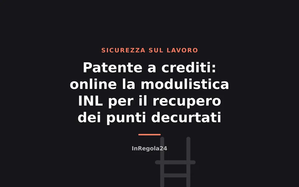 Patente a crediti: online la modulistica INL per il recupero dei punti decurtati