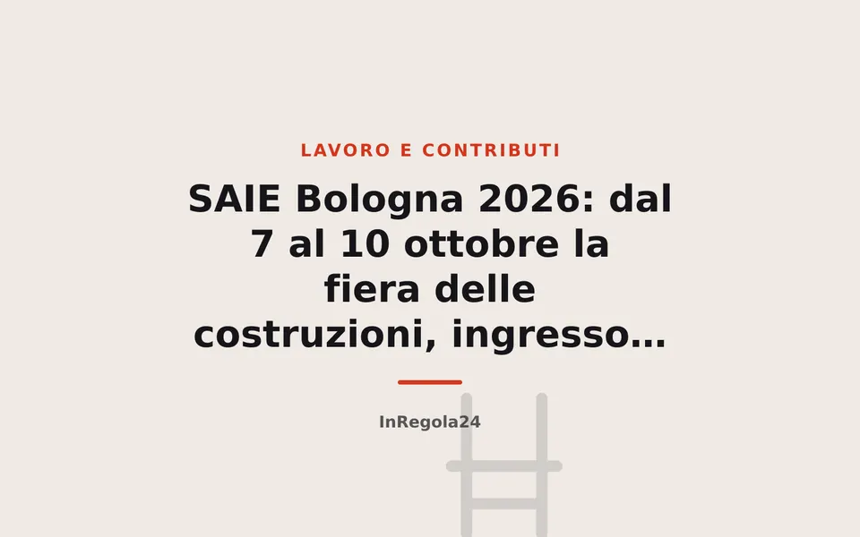 SAIE Bologna 2026: dal 7 al 10 ottobre la fiera delle costruzioni, ingresso gratuito