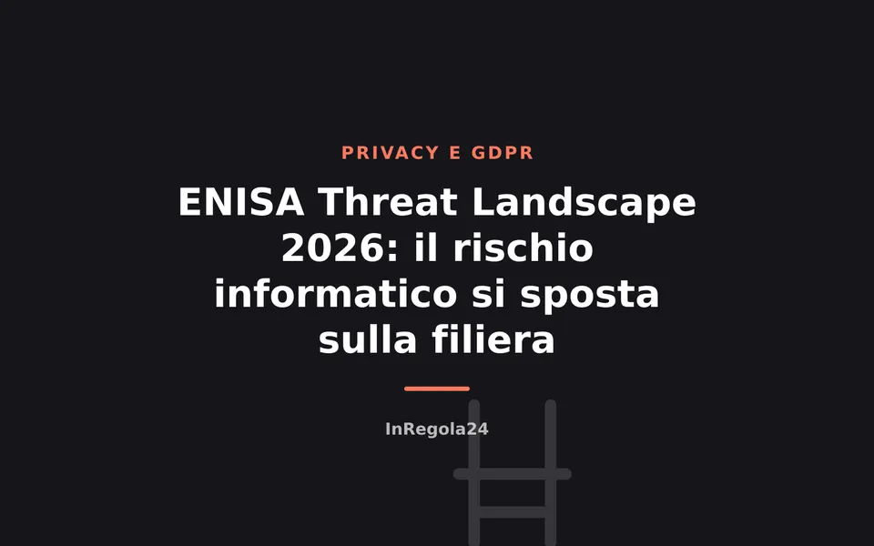 ENISA Threat Landscape 2026: il rischio informatico si sposta sulla filiera