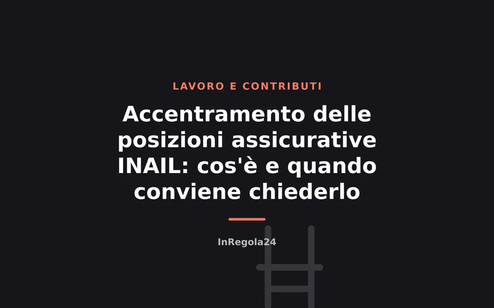 Accentramento delle posizioni assicurative INAIL: cos'è e quando conviene chiederlo