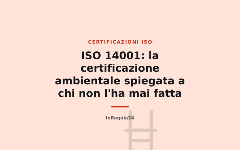 ISO 14001: la certificazione ambientale spiegata a chi non l'ha mai fatta