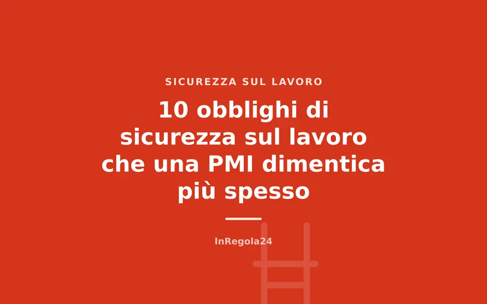 10 obblighi di sicurezza sul lavoro che una PMI dimentica più spesso