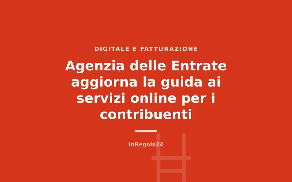 Agenzia delle Entrate aggiorna la guida ai servizi online per i contribuenti