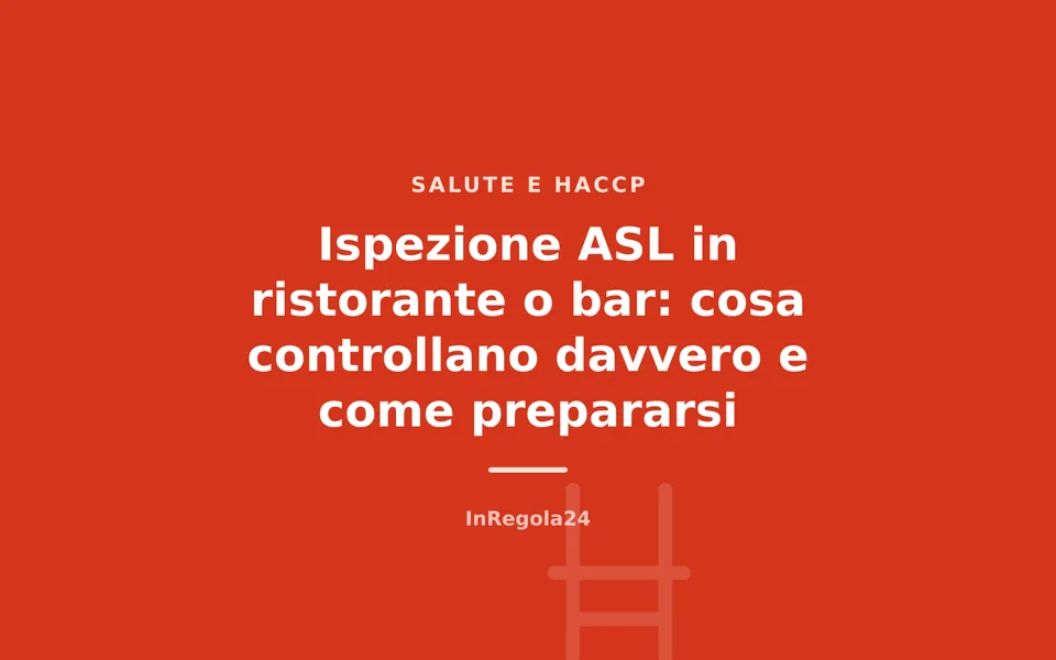 Ispezione ASL in ristorante o bar: cosa controllano davvero e come prepararsi