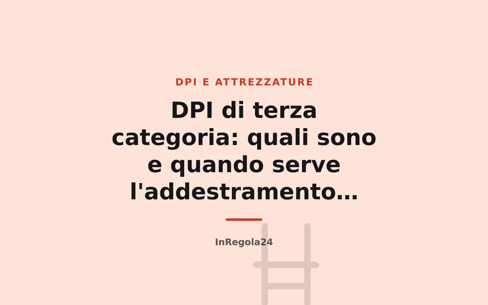 DPI di terza categoria: quali sono e quando serve l'addestramento pratico